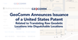 GeoComm Announces Issuance of a United States Patent Related to Translating Raw Geodetic Locations into Dispatchable Locations