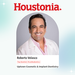 Dr. Roberto Velasco of Uptown Cosmetic & Implant Dentistry Named a One Of the Top Prosthodontist by Houstonia Magazine
