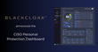 BlackCloak Announces New CISO Personal Protection Dashboard for Extended Digital Executive Protection and Oversight