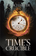 E. R. Schaeffer announces the release of ‘Time’s Crucible’