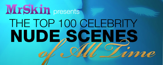 Mr Skin Announces The Top 10 Celebrity Nude Scenes Of All Time