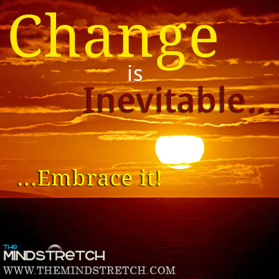 Change is inevitable... embrace it!