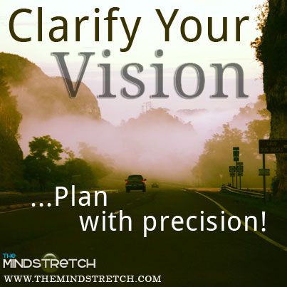 Clarify your vision... plan with precision!