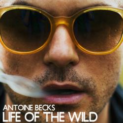 Antoine Becks - Life Of The Wild Cover Art