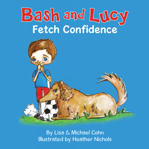 Cover, dog picture book, "Bash And Lucy Fetch Confidence"