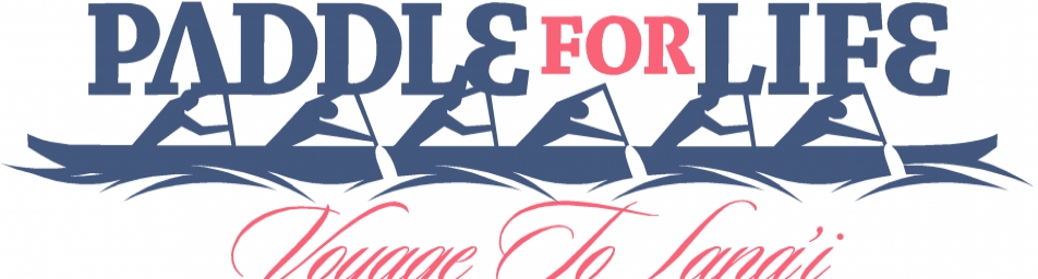 Pacific Cancer Foundation's Paddle for Life Voyage to Lana'i - October 5 & 6, 2013