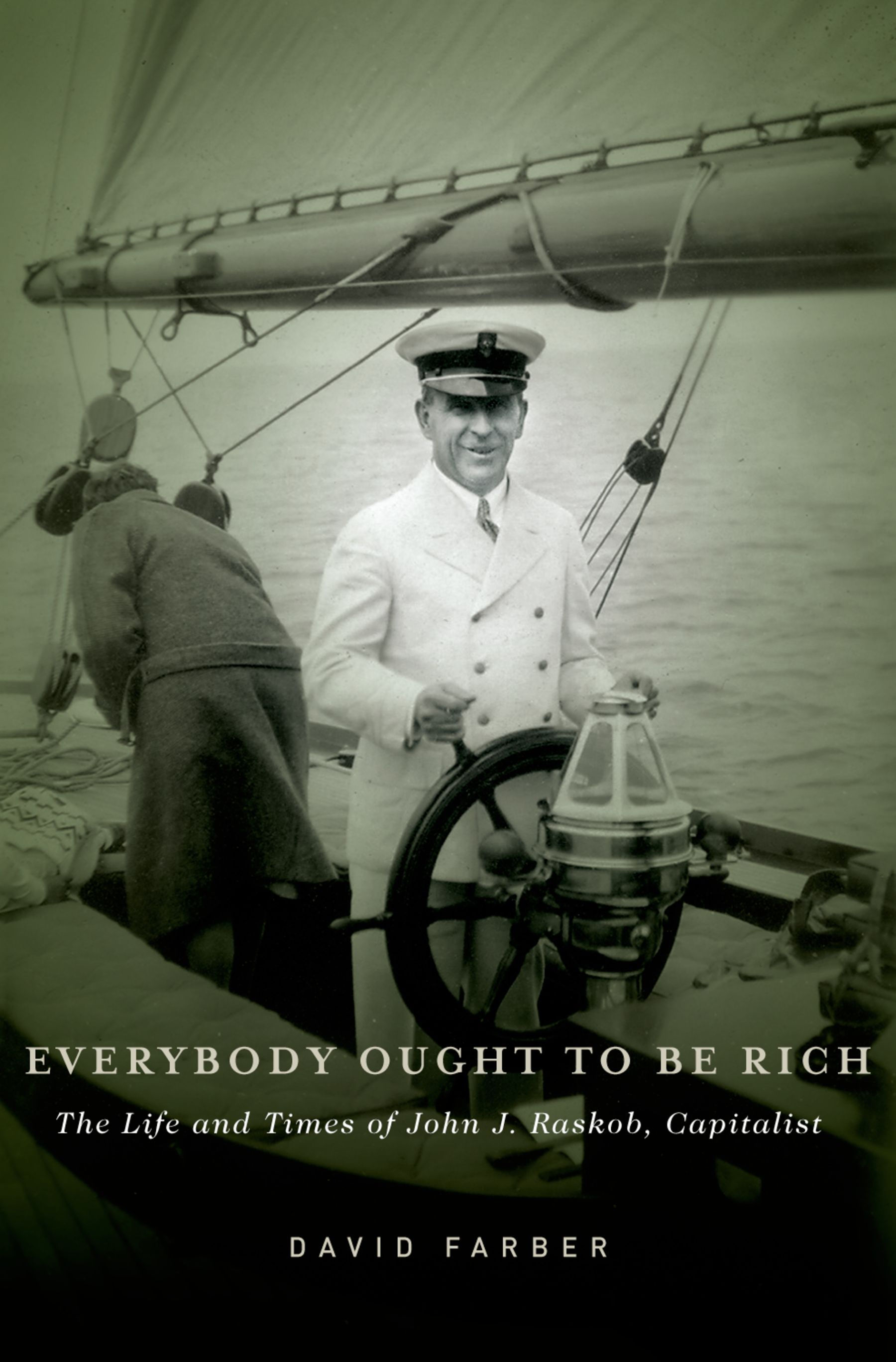 "Everybody Ought To Be Rich: The Life and Times of John J. Raskob, Capitalist"