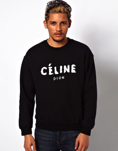 To show you know your brands and your irony - Céline Dion sweatshirt to keep you warm on the streets with Winter