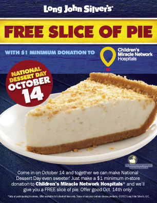 Long John Silver's is raising money for Children's Miracle Network Hospitals during October. Customers who make a $1 donation on Oct. 14, 2013, will get a free slice of pie.