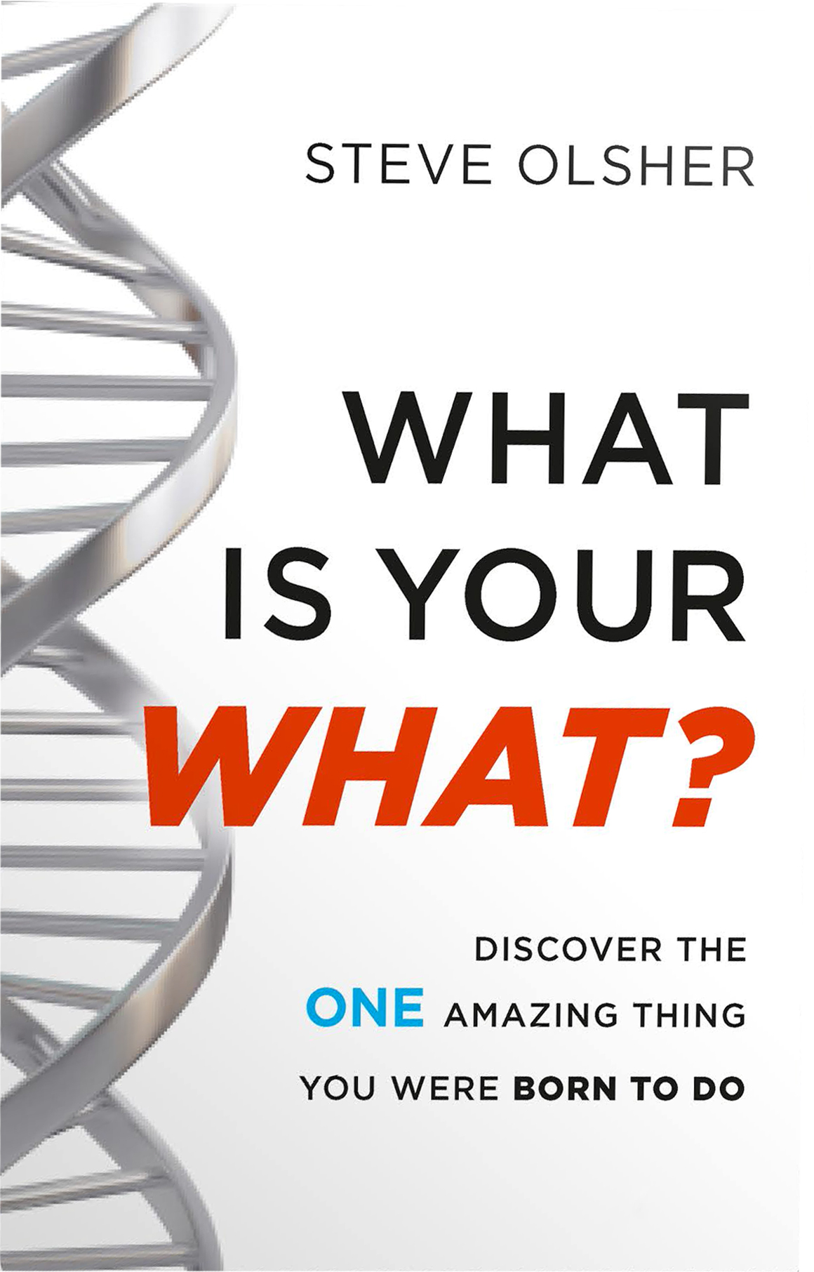 What Is Your WHAT? Discover The ONE Amazing Thing You Were Born To Do