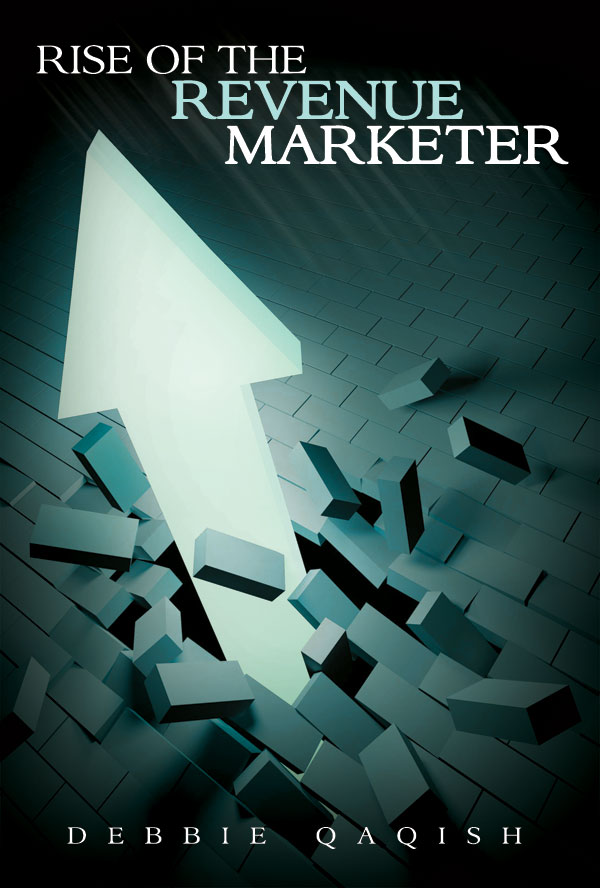 The Rise of the Revenue Marketer: An Executive Playbook - By Debbie Qaqish
