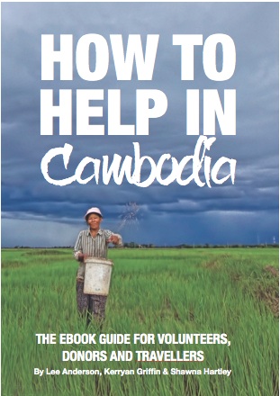 'How to Help in Cambodia:The eBook Guide for Volunteers, Donors and Travellers' by Lee Anderson, Kerryan Griffin and Shawna Hartley available as kindle Amazon book