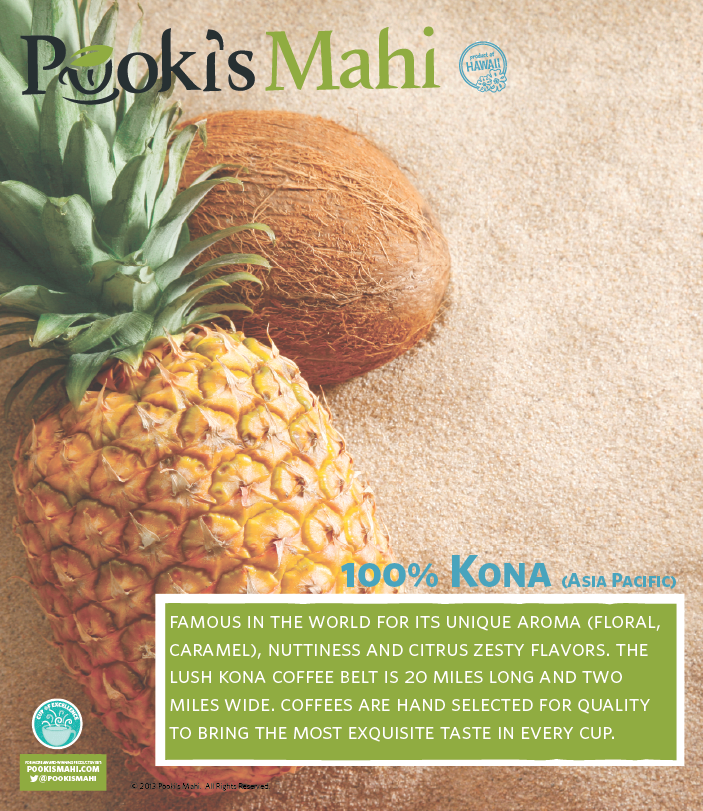 Pooki's Mahi 100% Kona Coffee Collection.  Famous in the world for its unique aroma (floral, caramel), nuttiness and citrus zesty flavors.