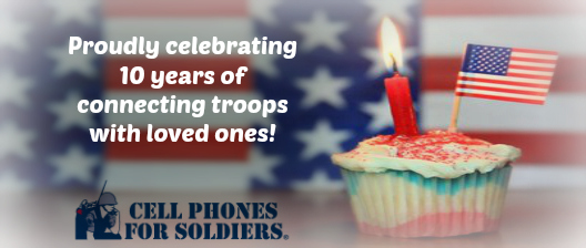 Cell Phones For Soldiers proudly celebrates 10 years of connecting troops with loved ones.