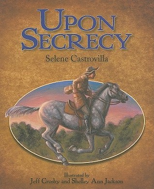 Upon Secrecy by Selene Castrovilla (Calkins Creek Books/Highlights)