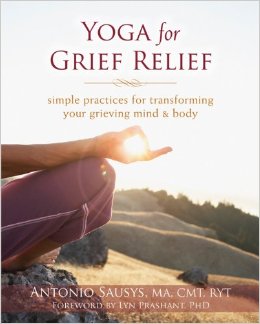 Yoga for Grief Relief: Simple Practices for Transforming Your Grieving Mind and Body