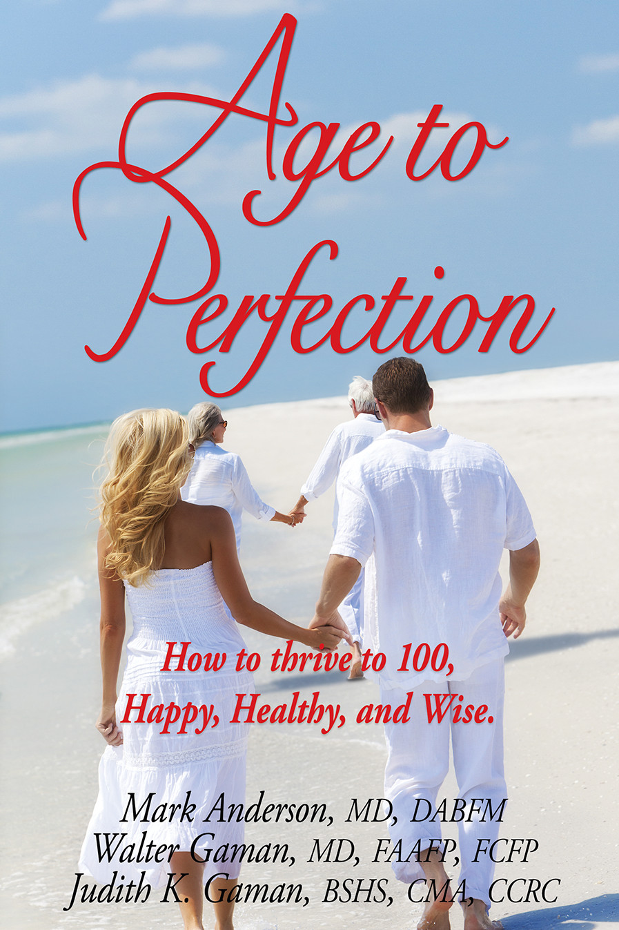 Age to Perfection: How to Thrive to 100, Happy, Healthy, and Wise