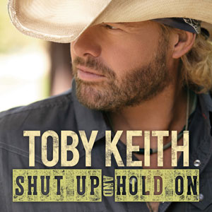 Toby Keith Announces Shut Up & Hold On Tour; Tickets Go on Sale Friday ...