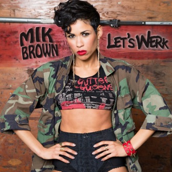 "Let's WERK" by Rap Artist Mik Brown
