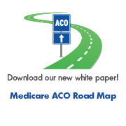Medicare Shared Savings Program ACO Road Map Provides Clear Direction
