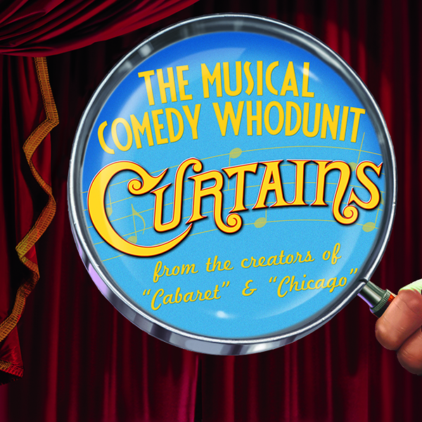 CURTAINS, Book by Rupert Holmes, Music by John Kander, Lyrics by Fred Ebb, Original Book and Concept by Peter Stone, Additional Lyrics by John Kander and Rupert Holmes