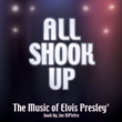ALL SHOOK UP, The Music of Elvis Presley, Inspired by and featuring the songs of Elvis Presley®, Book by Joe DiPietro
