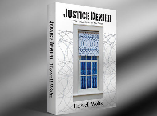 Justice Denied, the book written by Howell Woltz