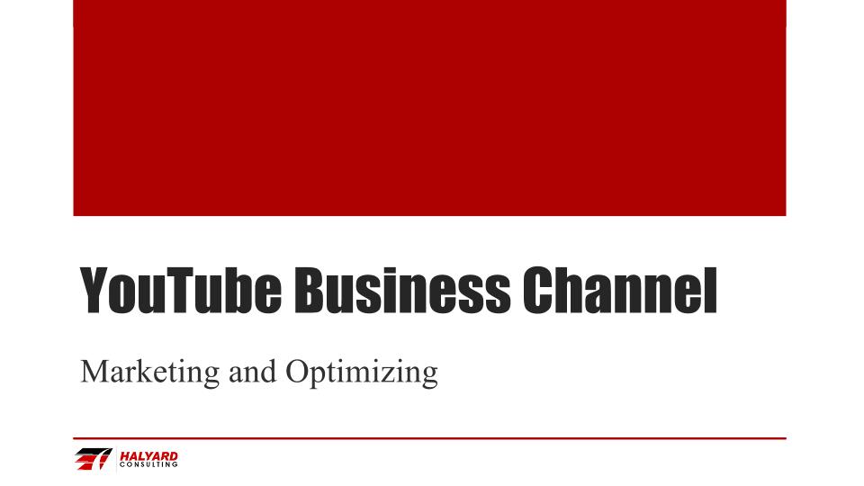 Marketing and Optimizing Your YouTube Business Channel - Halyard Consulting