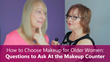 Sixty and Me - How to Choose Makeup for Older Women - Questions to Ask At the Makeup Counter