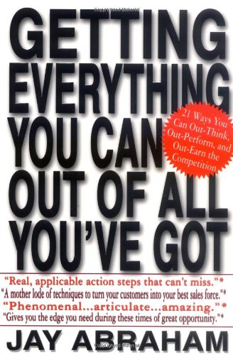 Getting Everything You Can Out of All You've Got by Jay Abraham