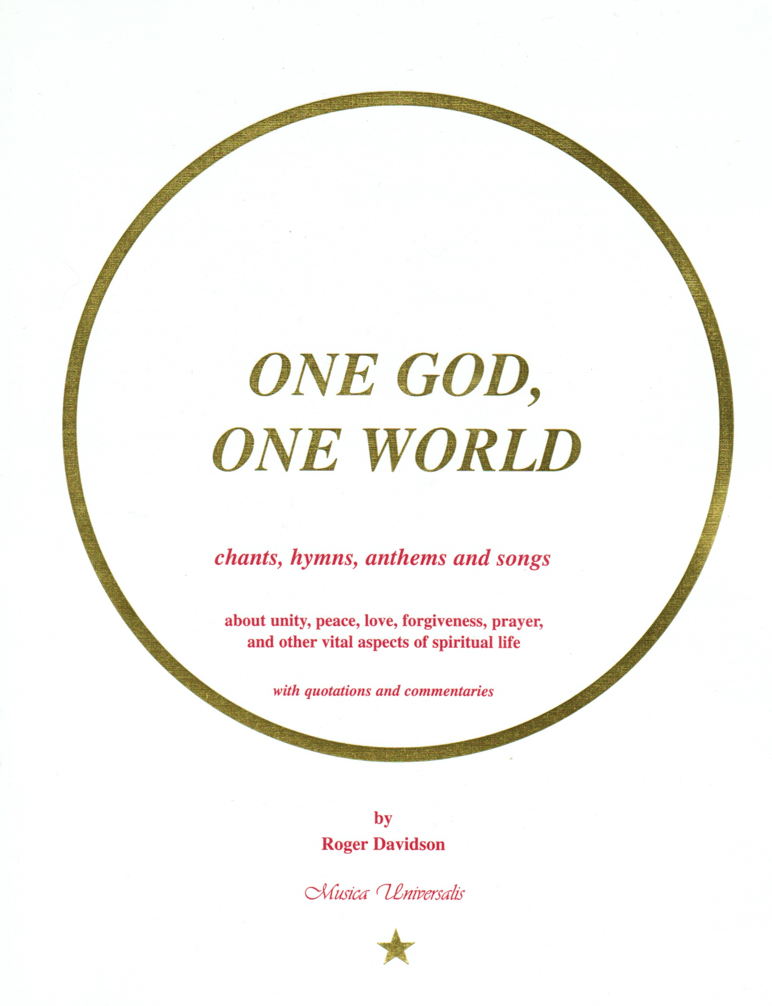 One God, One World: chants, hymns, anthems and songs about unity, peace, love, forgiveness, prayer, and other vital aspects of spiritual life, is a beautiful 179-page book by Roger Davidson.