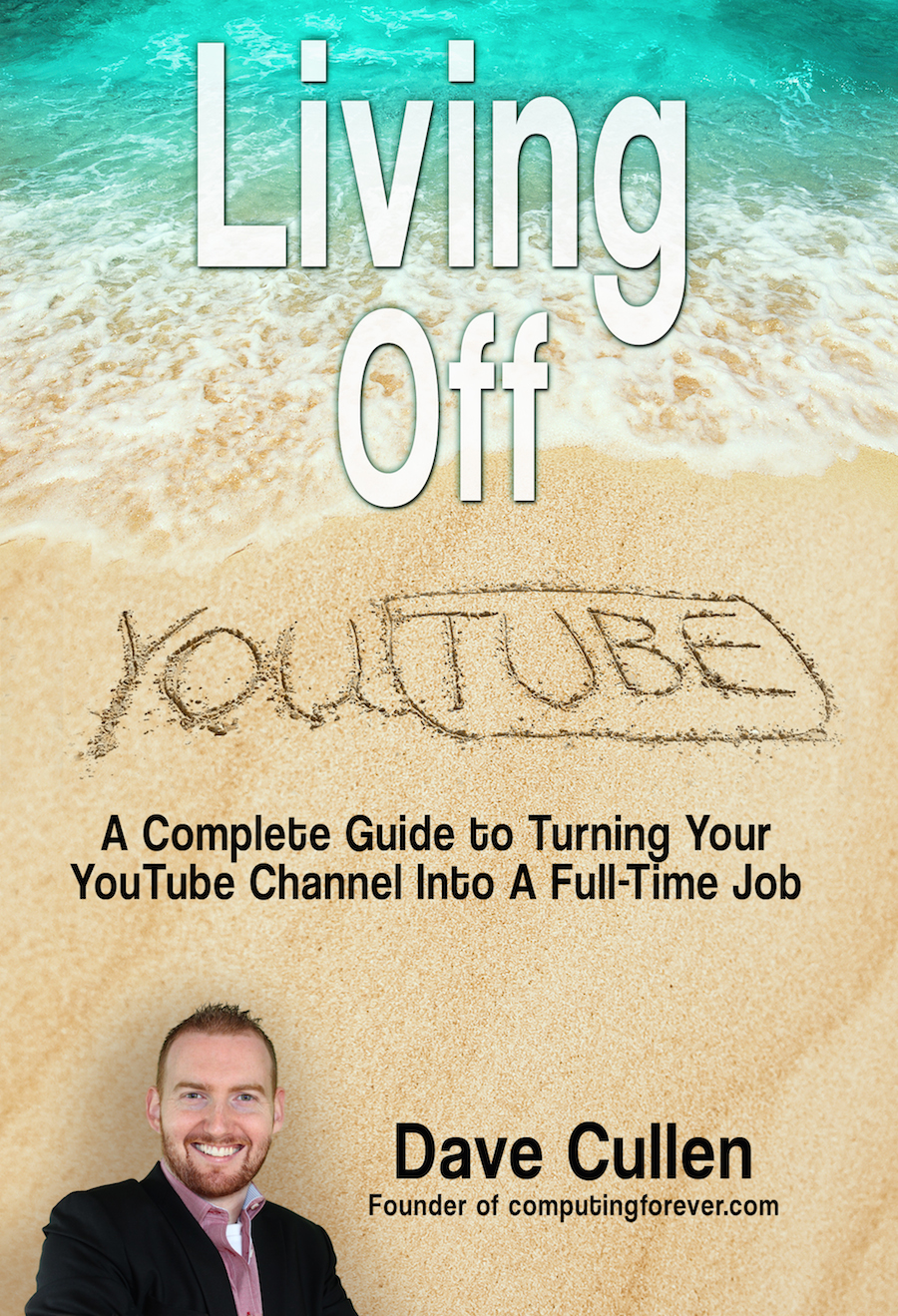 Living Off YouTube: A Complete Guide to Turning Your YouTube Channel into a Full-Time Job