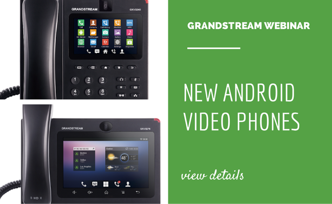 VoIP Supply hosts webinar to help users learn about new Android-based Grandstream GXV3240 and GXV3275 VoIP Video Phones