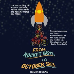 From Rocket Boys to October Sky by Homer Hickam
