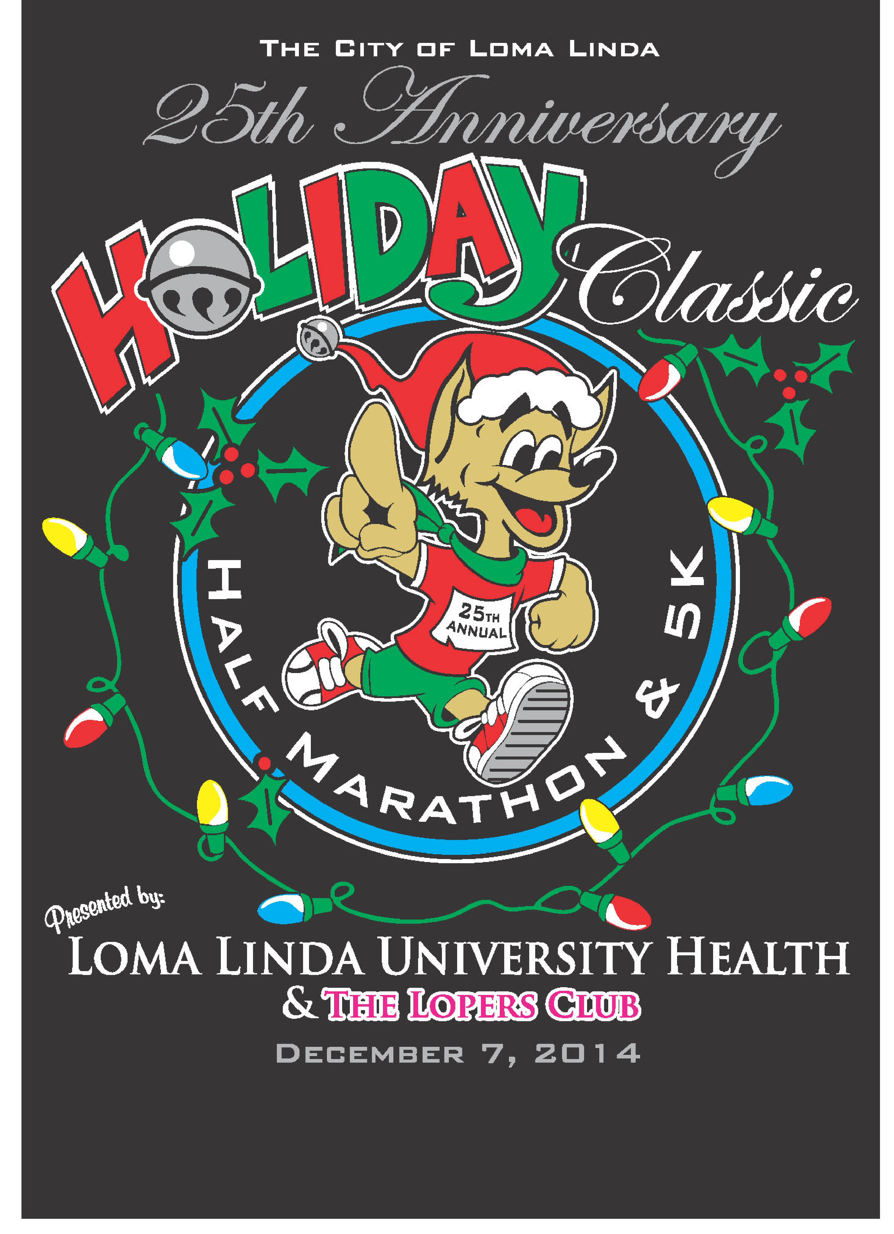 The 25th Annual Holiday Classic is Sunday 12/7/14 in Loma Linda, CA.  Early Registration (reduced fees & guaranteed commemorative shirt) ends 11/17/14 at midnight.  Registration closes 11/28/14.