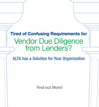 Tired of Confusing Requirements for Vendor Due Diligence from Lenders? ALTA Has a Solution for Your Organization
