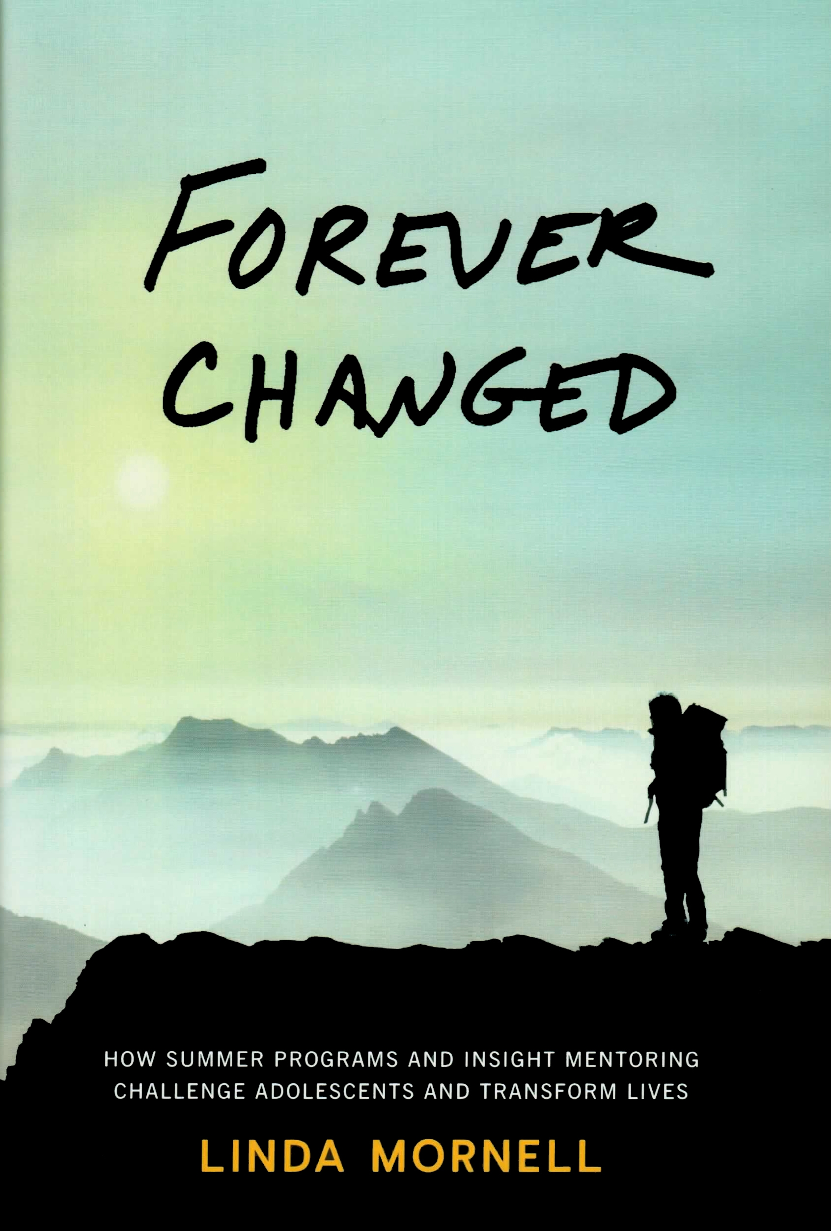 Forever Changed: How Summer Programs and Insight Mentoring Challenge Adolescents and Transform Lives by Linda Mornell
