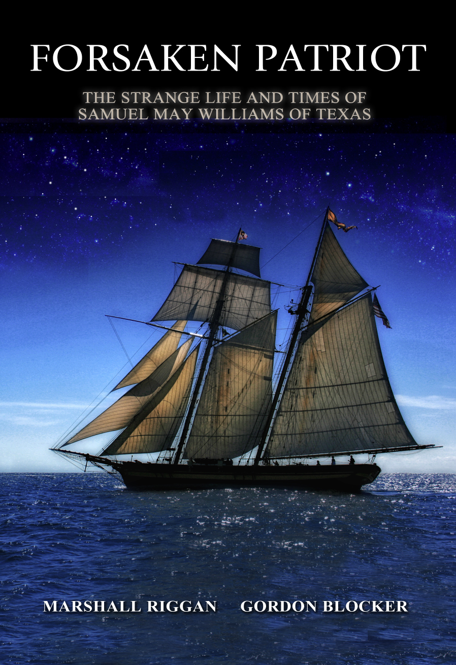 New book, Forsaken Patriot: The Strange Life and Times of Samuel May Williams of Texas