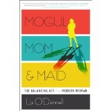 Mogul, Mom & Maid: The Balancing Act of the Modern Woman by Liz O'Donnell