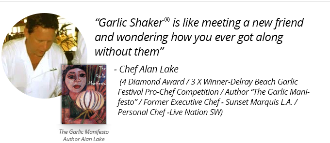 Chef Alan Lake - "Garlic Shaker is like and old friend."