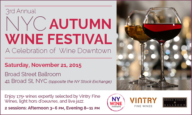 The 3rd Annual NYC Autumn Wine Festival: A Celebration of Wine Downtown returns to the Broad Street Ballroom, Saturday, November 21 with sessions at 3-6pm and 8-11pm.