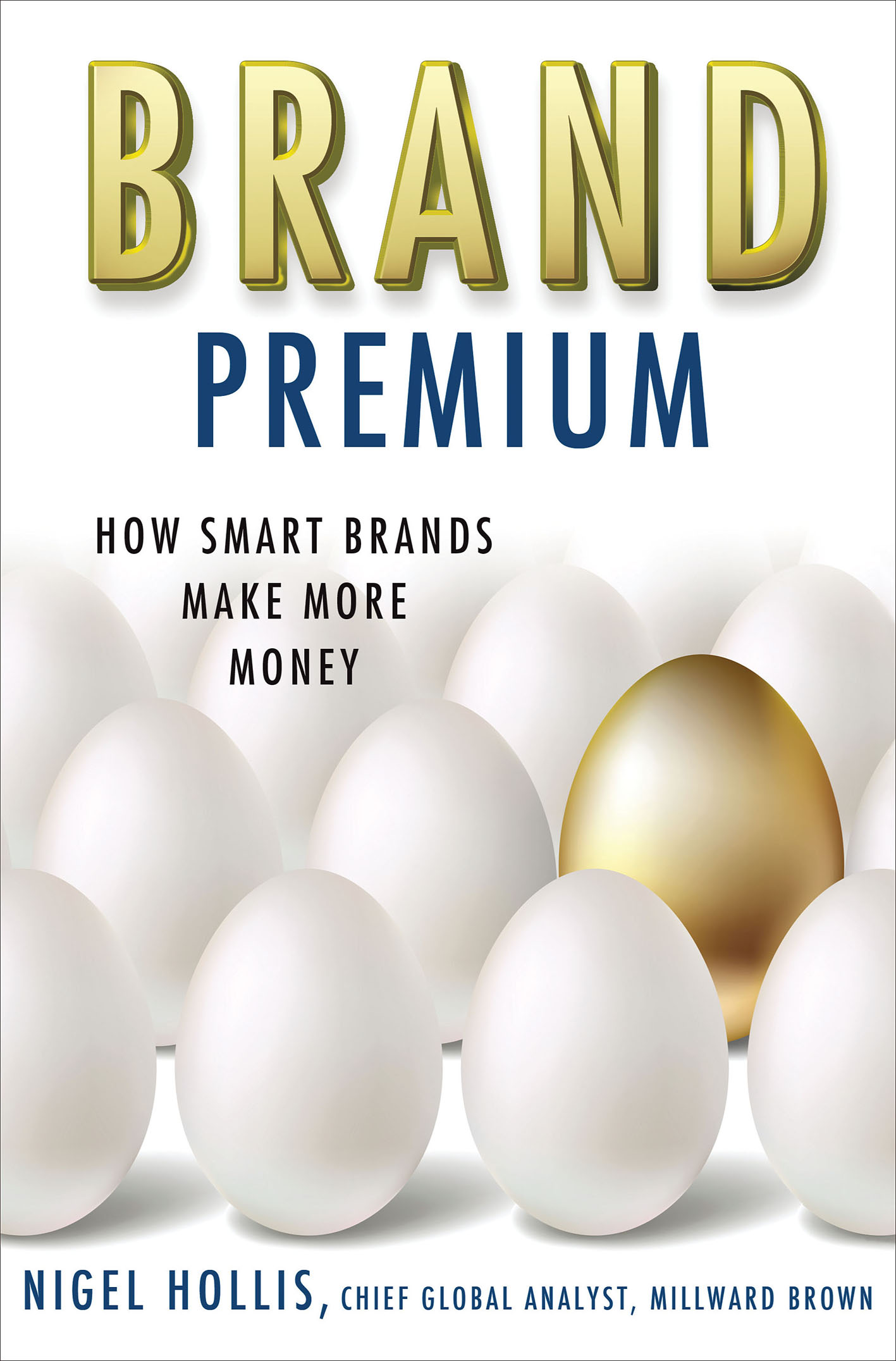 Brand Premium: How Smart Brands Make More Money by Nigel Hollis