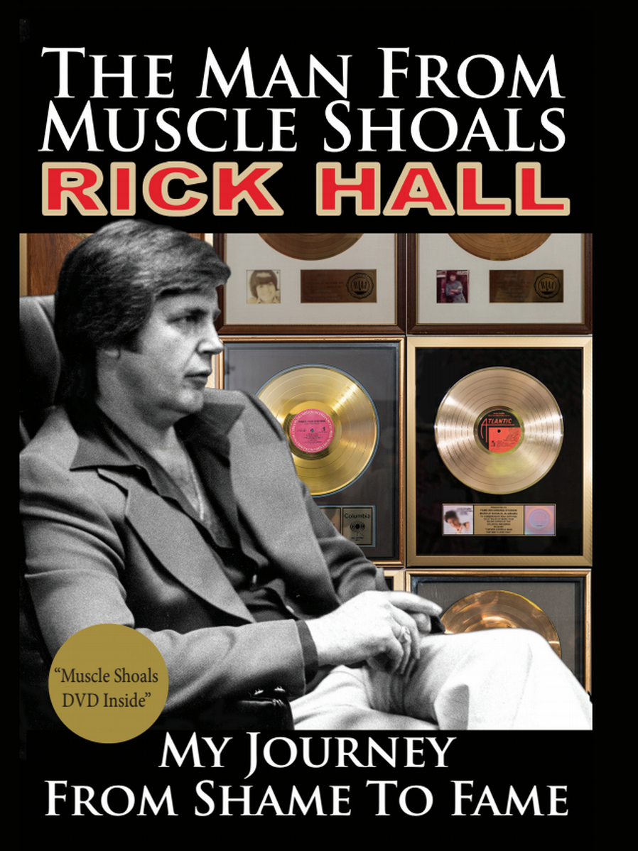 Rick Hall's new autobiography “The Man from Muscle Shoals: My Journey from Shame to Fame”