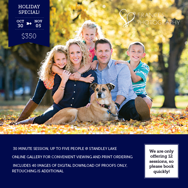 Frances Photography is offering a Fall Family Special, running October 30 – November 5, 2015, and includes a 30-minute photography sitting for up to five people.