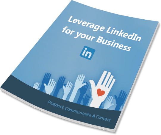 Leverage LinkedIn for your Business – Prospect, Communicate & Convert
