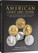Q. David Bowers calls 'American Gold and Silver' "exciting, informative, and in the annals of numismatic research unique."