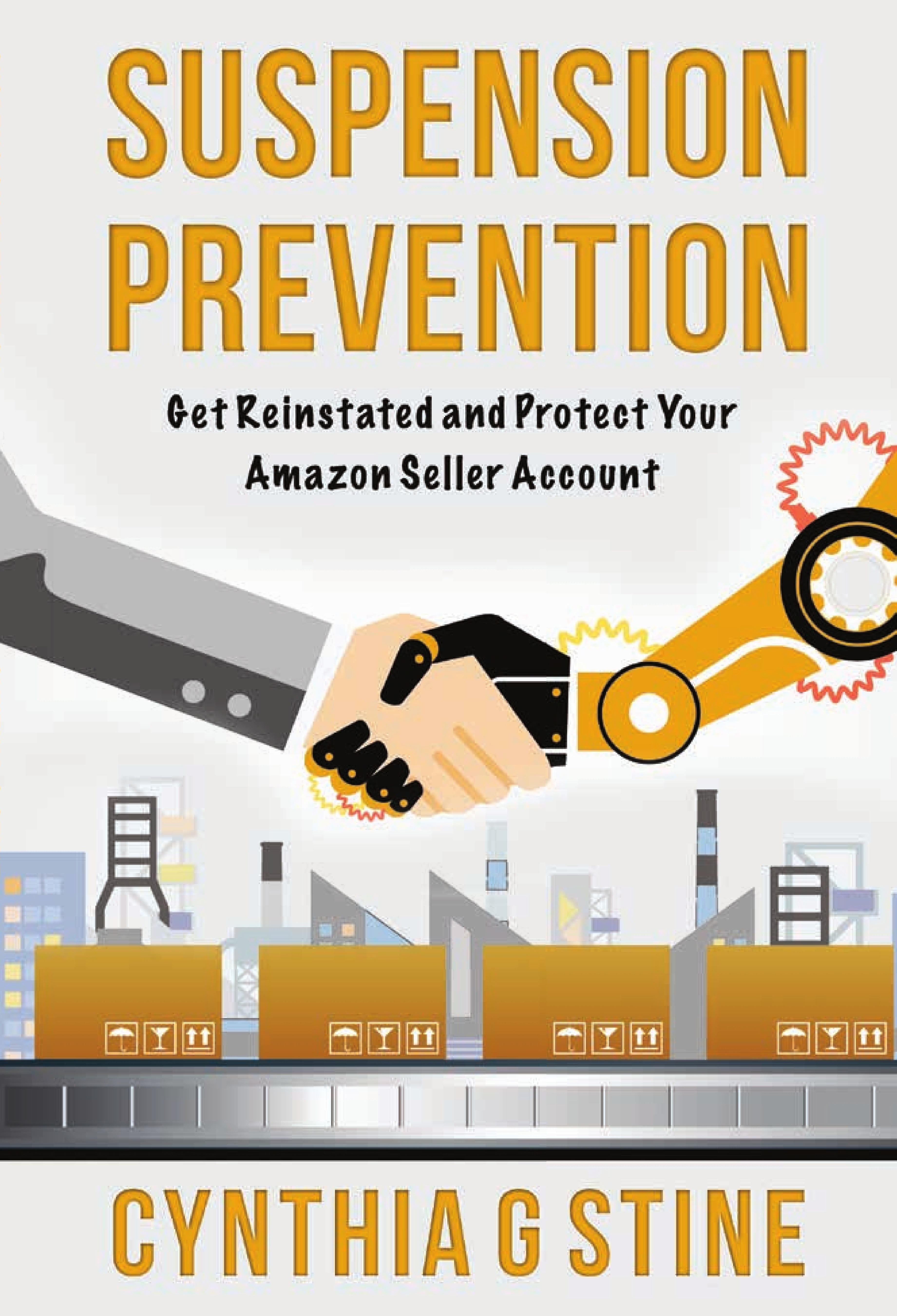 Suspension Prevention:  Get Reinstated and Protect Your Amazon Seller Account by Cynthia Stine