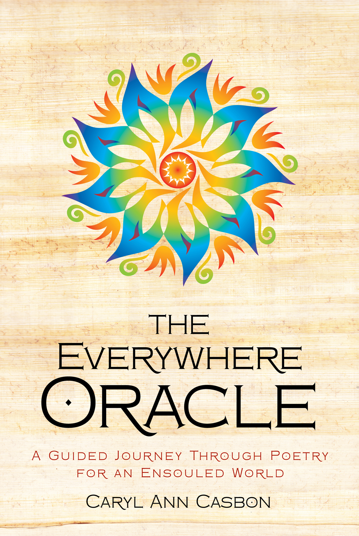 The Everywhere Oracle: A Guided Journey Through Poetry for an Ensouled World by Caryl Ann Casbon