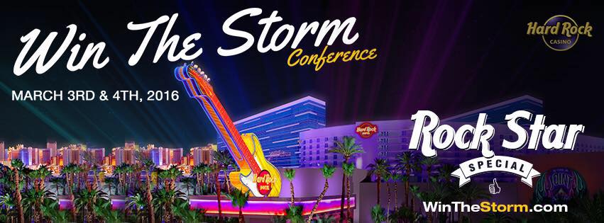 "Win the Storm" Conference March 3-4, 2016 Las Vegas www.WinTheStorm.com