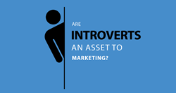 Introverts are an Asset to Marketing: True or False?